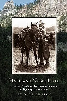 Ťažké a ušľachtilé životy: Živá tradícia kovbojov a rančerov v povodí rieky Hoback vo Wyomingu - Hard and Noble Lives: A Living Tradition of Cowboys and Ranchers in Wyoming's Hoback Basin