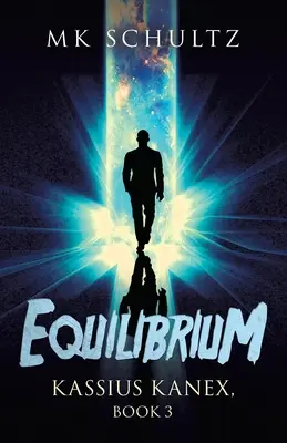 Equilibrium: Kassius Kanex, kniha 3 - Equilibrium: Kassius Kanex, Book 3