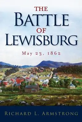 Bitka pri Lewisburgu: Máj 23, 1862 - The Battle of Lewisburg: May 23, 1862