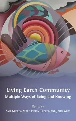 Živá komunita Zeme: Viaceré spôsoby bytia a poznania - Living Earth Community: Multiple Ways of Being and Knowing