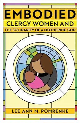 Embodied: Ženy duchovné a solidarita materinského Boha - Embodied: Clergy Women and the Solidarity of a Mothering God