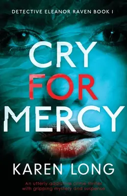 Volanie po milosti: Naprosto strhujúci kriminálny triler s pútavým tajomstvom a napätím - Cry For Mercy: An utterly addictive crime thriller with gripping mystery and suspense
