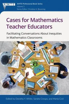 Prípady pre učiteľov matematiky: Uľahčenie rozhovorov o nerovnostiach v triedach s matematikou - Cases for Mathematics Teacher Educators: Facilitating Conversations about Inequities in Mathematics Classrooms