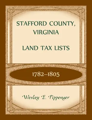 Zoznamy pozemkových daní okresu Stafford, Virgínia, 1782-1805 - Stafford County, Virginia Land Tax Lists, 1782-1805