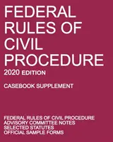 Federálne pravidlá občianskeho súdneho konania; vydanie 2020 (Casebook Supplement): S poznámkami poradného výboru, vybranými zákonmi a oficiálnymi formulármi - Federal Rules of Civil Procedure; 2020 Edition (Casebook Supplement): With Advisory Committee Notes, Selected Statutes, and Official Forms