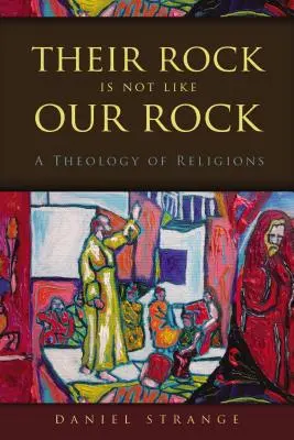 Ich skala nie je ako naša skala: Teológia náboženstiev - Their Rock Is Not Like Our Rock: A Theology of Religions