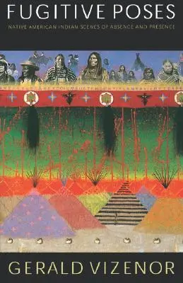 Utečenecké pózy: Indiánske scény neprítomnosti a prítomnosti - Fugitive Poses: Native American Indian Scenes of Absence and Presence