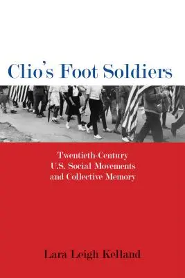 Clio's Foot Soldiers: storočia v USA: sociálne hnutia a kolektívna pamäť - Clio's Foot Soldiers: Twentieth-Century U.S. Social Movements and Collective Memory
