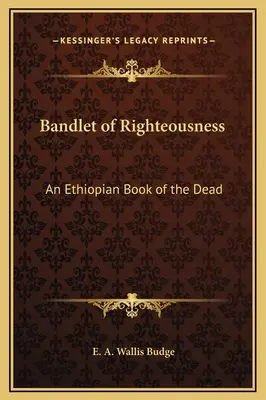 Bandlet spravodlivosti: Etiópska kniha mŕtvych - Bandlet of Righteousness: An Ethiopian Book of the Dead