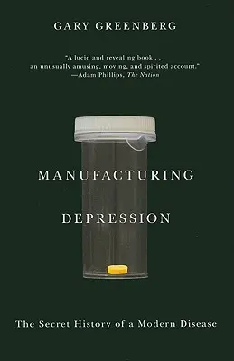 Výroba depresie: Tajná história modernej choroby - Manufacturing Depression: The Secret History of a Modern Disease