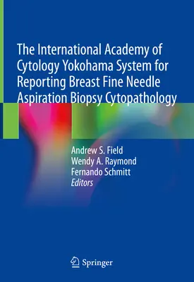 Medzinárodná cytologická akadémia Jokohamský systém na podávanie správ o cytopatológii prsníka pri tenkoihlovej aspiračnej biopsii - The International Academy of Cytology Yokohama System for Reporting Breast Fine Needle Aspiration Biopsy Cytopathology