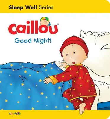 Caillou: Dobrú noc! Dobrý spánok: Nighttime - Caillou: Good Night!: Sleep Well: Nighttime