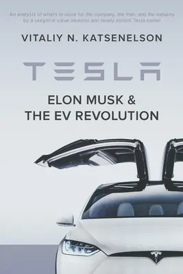 Tesla, Elon Musk a revolúcia elektrických vozidiel: Hĺbková analýza toho, čo čaká spoločnosť, človeka a odvetvie od hodnotového investora a ne - Tesla, Elon Musk, and the EV Revolution: An in-depth analysis of what's in store for the company, the man, and the industry by a value investor and ne