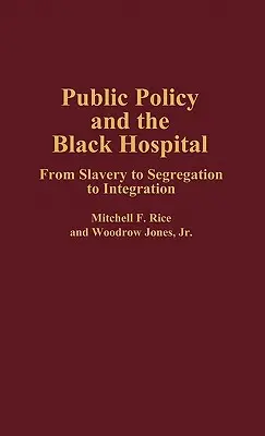 Verejná politika a čierna nemocnica: Od otroctva k segregácii a integrácii - Public Policy and the Black Hospital: From Slavery to Segregation to Integration
