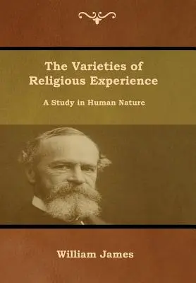 Rozmanitosť náboženskej skúsenosti: A Study in Human Nature (Štúdia o ľudskej prirodzenosti) - The Varieties of Religious Experience: A Study in Human Nature