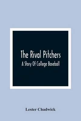 Súperi nadhadzovačov; Príbeh vysokoškolského baseballu - The Rival Pitchers; A Story Of College Baseball