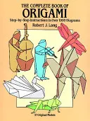 Kompletná kniha origami: Návod krok za krokom na viac ako 1000 obrázkoch - The Complete Book of Origami: Step-By-Step Instructions in Over 1000 Diagrams