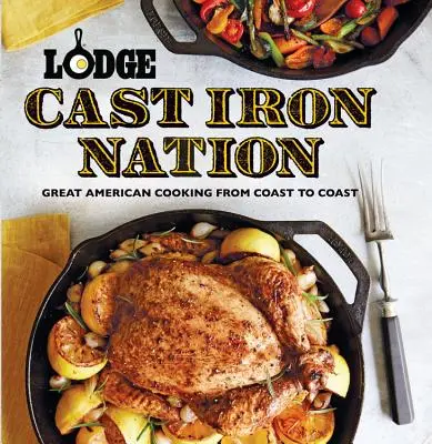 Lodge Cast Iron Nation: Skvelá americká kuchyňa od pobrežia k pobrežiu - Lodge Cast Iron Nation: Great American Cooking from Coast to Coast