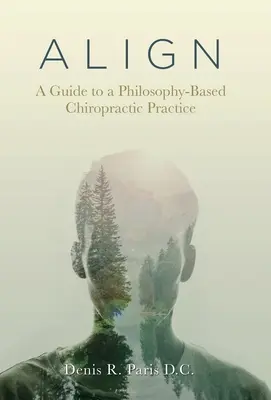A L I G N: Sprievodca chiropraktickou praxou založenou na filozofii - A L I G N: A Guide to a Philosophy-Based Chiropractic Practice