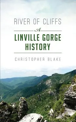 Rieka útesov: História rokliny Linville Gorge: útesy: história rokliny Linville Gorge - River of Cliffs: A Linville Gorge History