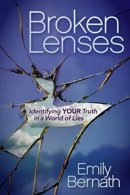 Rozbité šošovky: Identifikovať svoju pravdu vo svete lží - Broken Lenses: Identifying Your Truth in a World of Lies