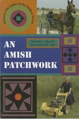 Amišský patchwork: Amišský patchwork: Staré poriadky v Indiane v modernom svete - An Amish Patchwork: Indiana's Old Orders in the Modern World