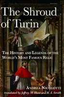 Turínske plátno: história a legendy o najznámejšej relikvii na svete - The Shroud of Turin: The History and Legends of the World's Most Famous Relic