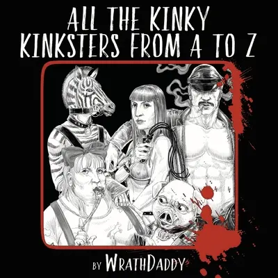 Všetky perverzné úchylky od A po Z - All The Kinky Kinksters From A to Z