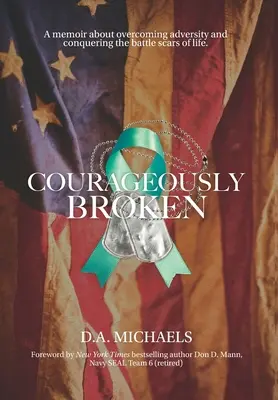 Courageously Broken: Memoáre o prekonávaní nepriazne osudu a zdolávaní životných jaziev - Courageously Broken: A memoir about overcoming adversity and conquering the battle scars of life
