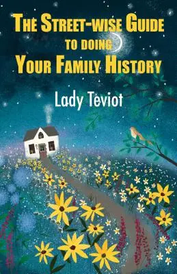 Sprievodca pouličnou múdrosťou pri spracovaní rodinnej histórie (Teviot (lady) Mary) - The Street-Wise Guide to Doing Your Family History (Teviot (lady) Mary)