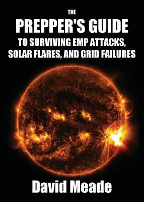 Príručka pre preventistov, ako prežiť útoky EMP, slnečné erupcie a výpadky elektrickej siete - The Prepper's Guide to Surviving EMP Attacks, Solar Flares and Grid Failures
