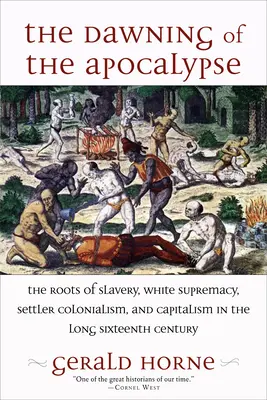Úsvit apokalypsy: Korene otroctva, nadvlády bielych, osadníckeho kolonializmu a kapitalizmu v dlhom šestnástom storočí - The Dawning of the Apocalypse: The Roots of Slavery, White Supremacy, Settler Colonialism, and Capitalism in the Long Sixteenth Century