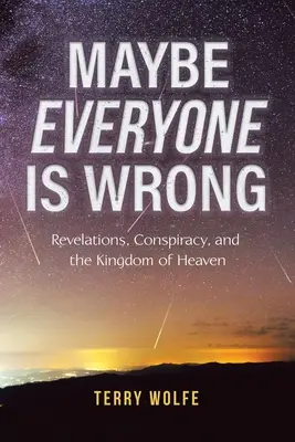 Možno sa všetci mýlia: Nebo: Zjavenia, sprisahanie a nebeské kráľovstvo - Maybe Everyone Is Wrong: Revelations, Conspiracy, and the Kingdom of Heaven
