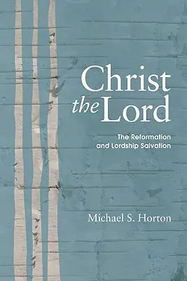 Kristus Pán: Reformácia a spasenie z moci pána - Christ the Lord: The Reformation and Lordship Salvation