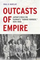 Vyvrheli ríše, 16: Japonská vláda na divokej hranici Taiwanu, 1874 - 1945 - Outcasts of Empire, 16: Japan's Rule on Taiwan's Savage Border, 1874-1945