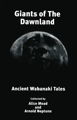 Obri z krajiny úsvitu: Staroveké príbehy Wabanaki - Giants of The Dawnland: Ancient Wabanaki Tales