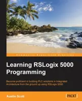 Výučba programovania v systéme RSLogix 5000: Vytváranie PLC riešení pomocou Rockwell Automation a RSLogix 5000 - Learning RSLogix 5000 Programming: Building PLC solutions with Rockwell Automation and RSLogix 5000