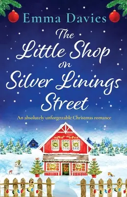 Malý obchod na ulici Silver Linings: absolútne nezabudnuteľný vianočný román - The Little Shop on Silver Linings Street: An absolutely unforgettable Christmas romance