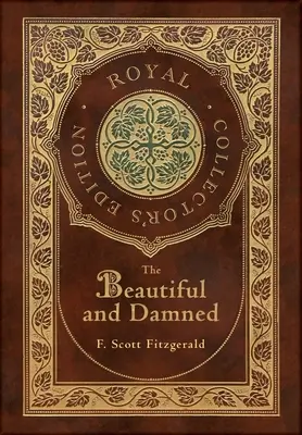 Krásni a zatratení (Kráľovské zberateľské vydanie) (tvrdá väzba v laminovanej obálke s obalom) - The Beautiful and Damned (Royal Collector's Edition) (Case Laminate Hardcover with Jacket)