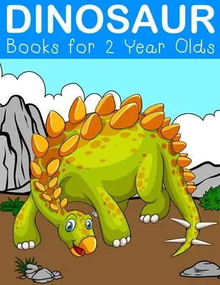 Knihy o dinosauroch pre dvojročné deti: Fantastické dinosaurie omaľovánky pre deti od 2 do 5 rokov - Dinosaur Books for 2 Year Olds: Fantastic Dinosaur Colouring Books for Children Ages 2-5 Years Olds