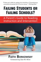 Zlyhávajúci žiaci alebo zlyhávajúce školy?: Sprievodca rodiča výučbou a intervenciou v oblasti čítania - Failing Students or Failing Schools?: A Parent's Guide to Reading Instruction and Intervention