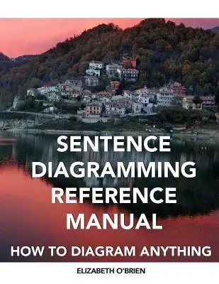 Referenčná príručka k programovaniu viet: Ako nakresliť diagram čohokoľvek - Sentence Diagramming Reference Manual: How To Diagram Anything