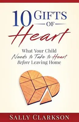 10 darov srdca: Čo si vaše dieťa potrebuje vziať k srdcu pred odchodom z domu - 10 Gifts of Heart: What Your Child Needs to Take to Heart Before Leaving Home