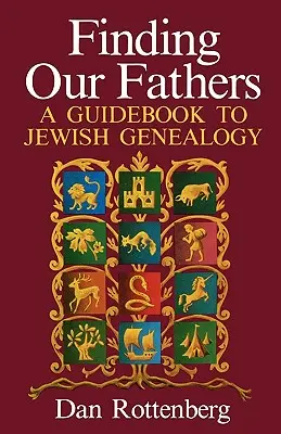 Hľadanie našich otcov. sprievodca židovskou genealógiou - Finding Our Fathers. a Guidebook to Jewish Genealogy