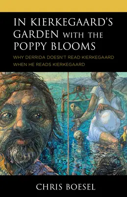 V Kierkegaardovej záhrade s kvetmi maku: Prečo Derrida nečíta Kierkegaarda, keď číta Kierkegaarda - In Kierkegaard's Garden with the Poppy Blooms: Why Derrida Doesn't Read Kierkegaard When He Reads Kierkegaard