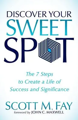 Objavte svoje sladké miesto: 7 krokov, ako si vytvoriť život plný úspechu a významu - Discover Your Sweet Spot: The 7 Steps to Create a Life of Success and Significance