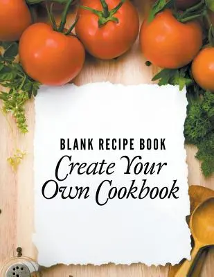 Kniha prázdnych receptov: Vytvorte si vlastnú kuchársku knihu. - Blank Recipe Book: Create Your Own Cookbook