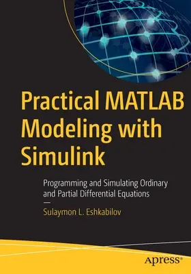 Praktické modelovanie v MATLABe pomocou Simulinku: Programovanie a simulácia obyčajných a parciálnych diferenciálnych rovníc - Practical MATLAB Modeling with Simulink: Programming and Simulating Ordinary and Partial Differential Equations