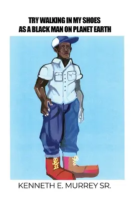 Skúste kráčať v mojich topánkach ako černoch na planéte Zem - Try Walking in My Shoes as a Black Man on Planet Earth