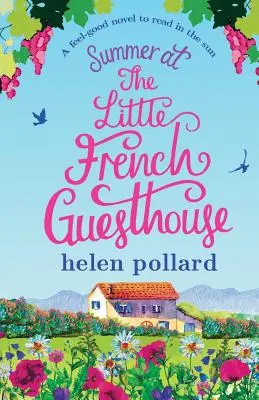 Leto v malom francúzskom penzióne: Dobrý román na čítanie na slnku - Summer at the Little French Guesthouse: A Feel Good Novel to Read in the Sun